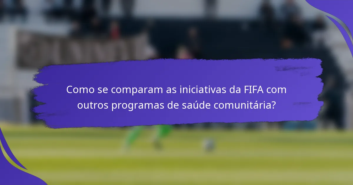 Como se comparam as iniciativas da FIFA com outros programas de saúde comunitária?