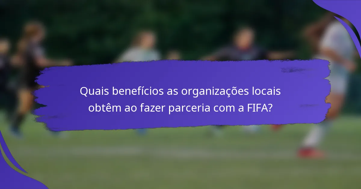 Quais benefícios as organizações locais obtêm ao fazer parceria com a FIFA?