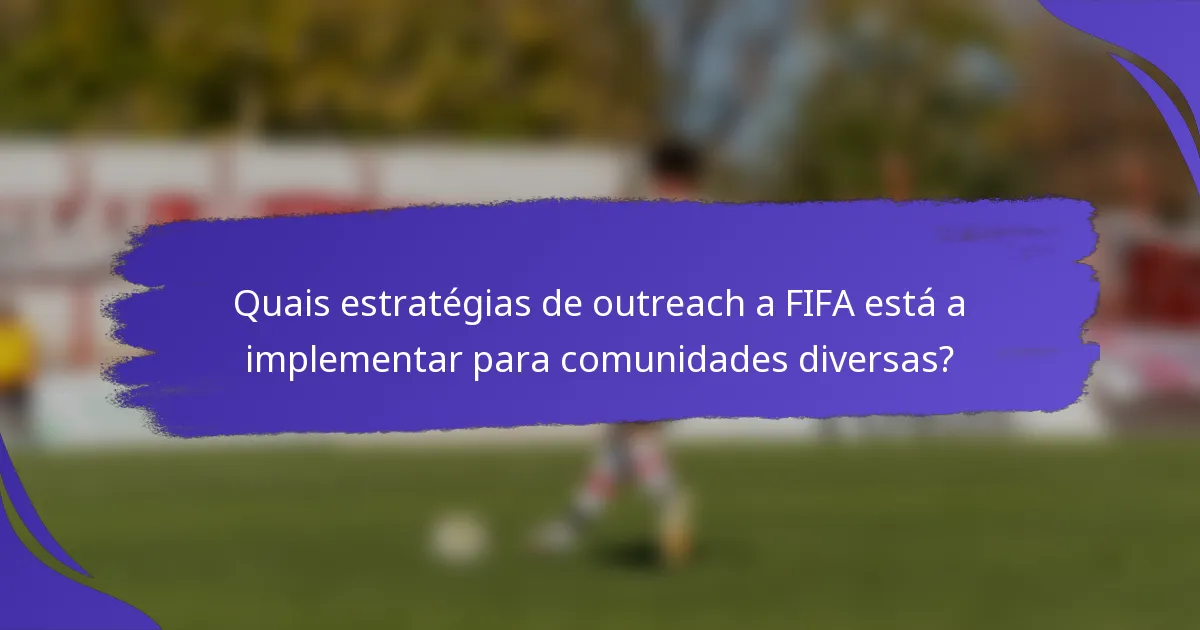 Quais estratégias de outreach a FIFA está a implementar para comunidades diversas?